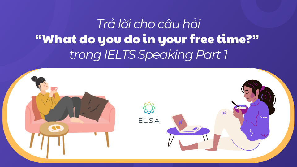 Trả lời câu hỏi What do you do in your free time trong IELTS Speaking Part 1