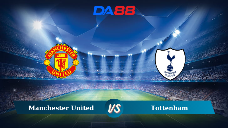 Soi kèo Manchester United vs Tottenham 22h30 ngày 29/09/2024