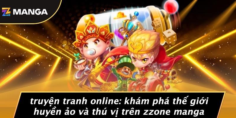 Truyện Tranh Online: Khám Phá Thế Giới Huyền Ảo Và Thú Vị Trên Zzone Manga