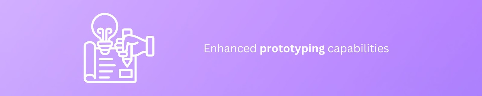 Enhanced prototyping capabilities