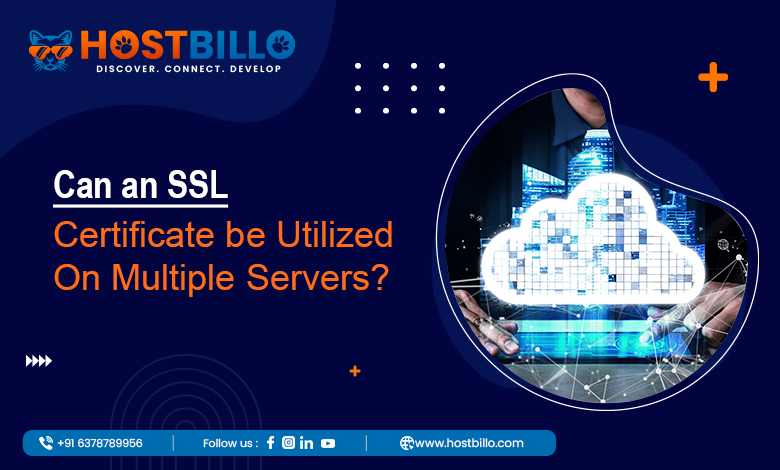 Can an SSL Certificate be Utilized on Multiple Servers?