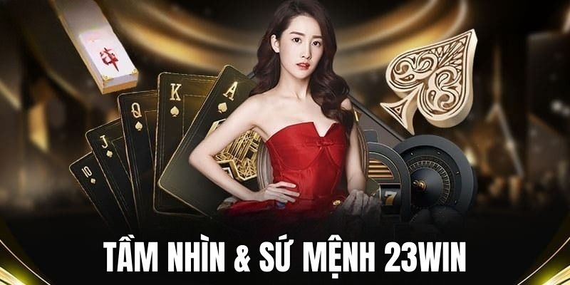 Tầm nhìn & Sứ mệnh mà 23win luôn hướng đến