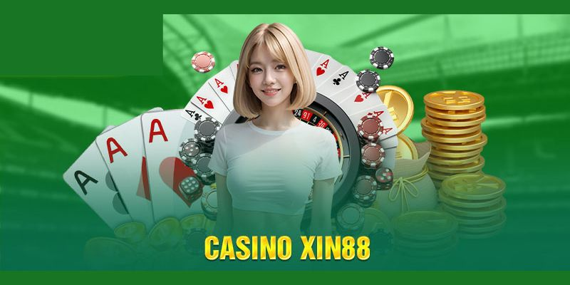 Giới thiệu sảnh casino xin88 - Điểm cá cược thu hút cược thủ ngày nay