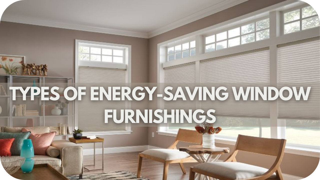 Types of Energy-Saving Window Furnishings