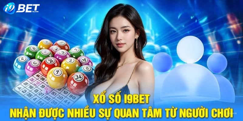 Xổ số tại I9BET cùng sự quan tâm của đông đảo thành viên