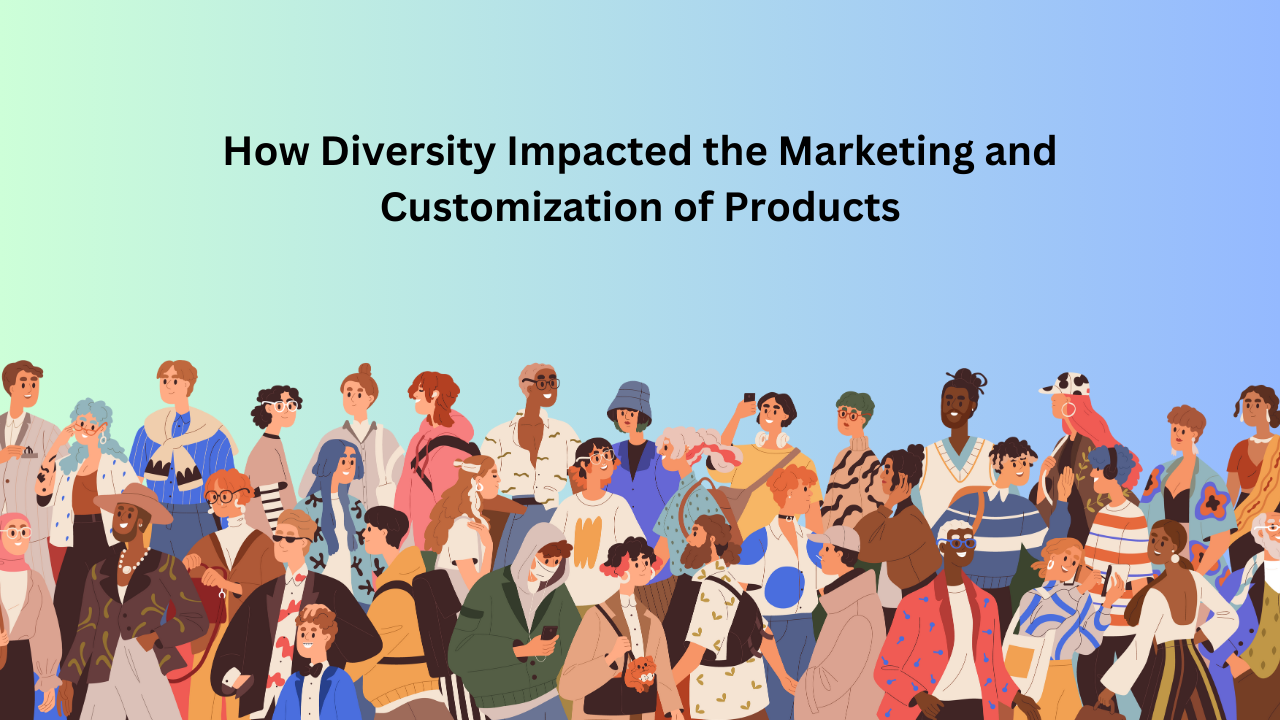 How Diversity Impacted the Marketing and Customization of Products