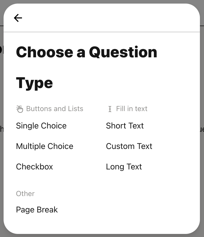 “A question type selection menu titled ‘Choose a Question.’ It is divided into two categories: ‘Buttons and Lists’ with options Single Choice, Multiple Choice, Checkbox; and ‘Fill in text’ with options Short Text, Custom Text, Long Text. There is also an ‘Other’ category with a ‘Page Break’ option.”