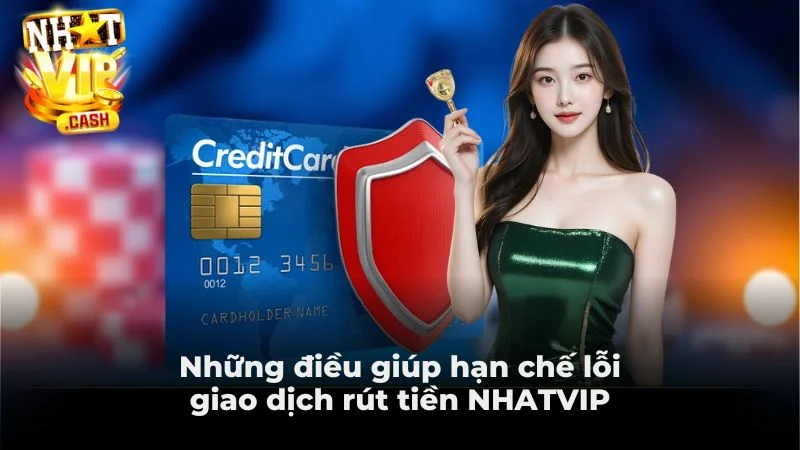 Những điều giúp hạn chế lỗi giao dịch rút tiền NHATVIP