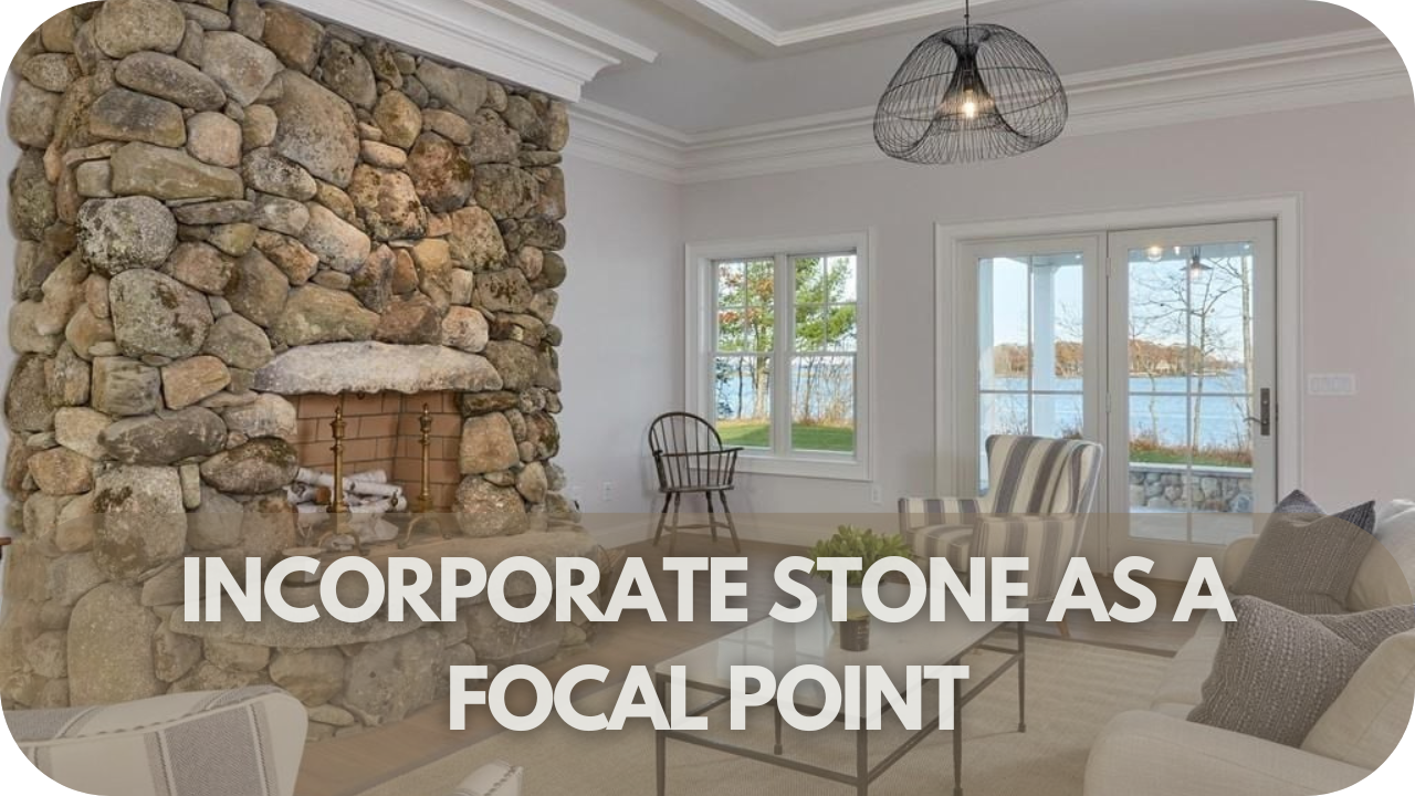 Incorporate Stone as a Focal Point