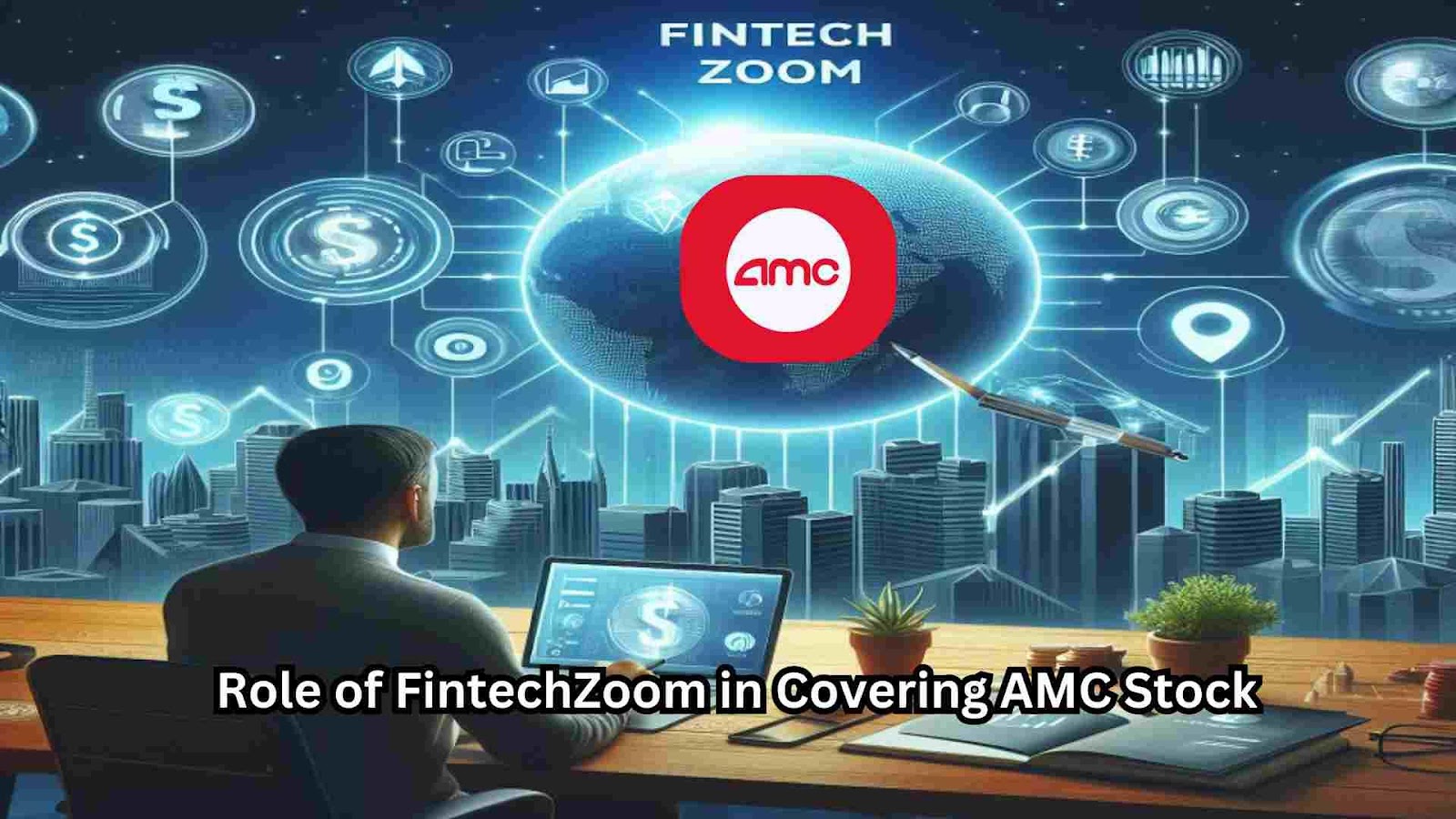 Role of FintechZoom in Covering AMC Stock