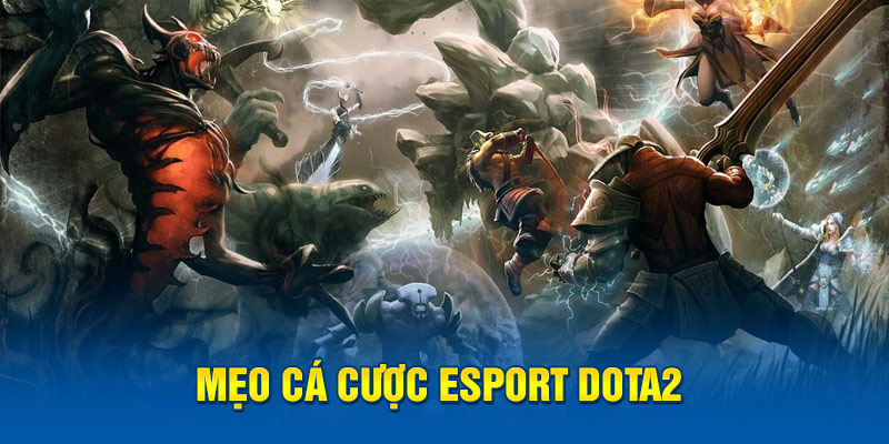 Mẹo cá cược Esport Dota2 