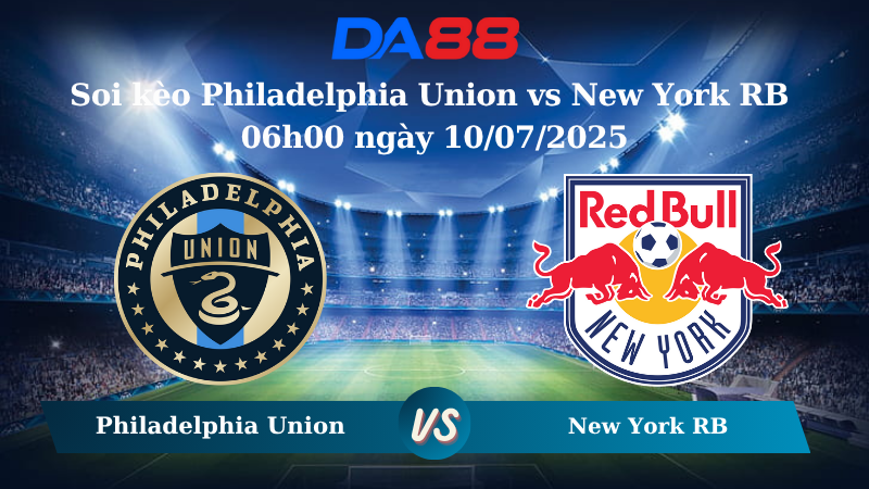 Soi kèo Philadelphia Union vs New York RB 06h00 ngày 10/07/2025