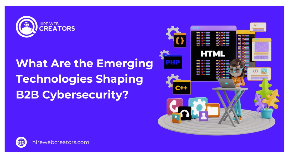 What Are the Emerging Technologies Shaping B2B Cybersecurity?