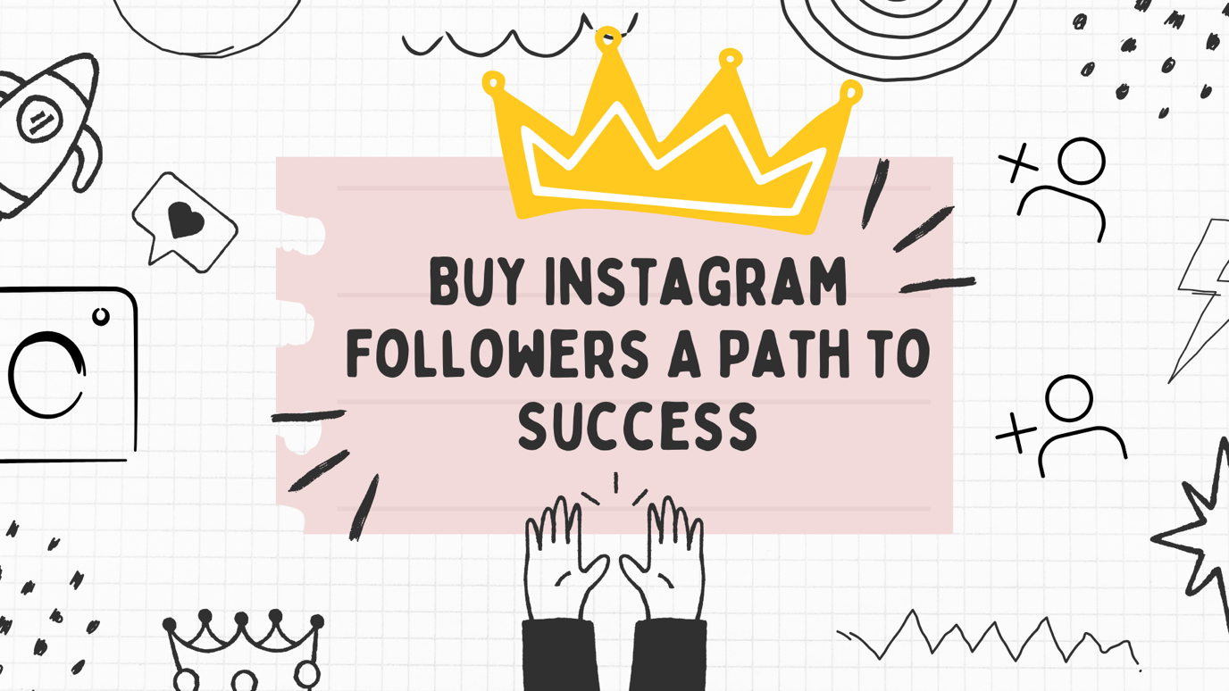 Buy Instagram Followers: A Path to Success