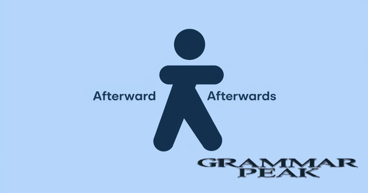 What Do ‘Afterward’ and ‘Afterwards’ Mean?