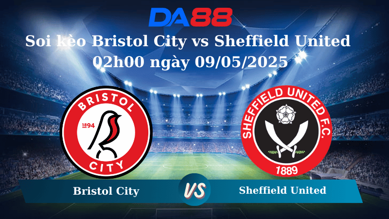 Soi kèo Bristol City vs Sheffield United 02h00 ngày 09/05/2025