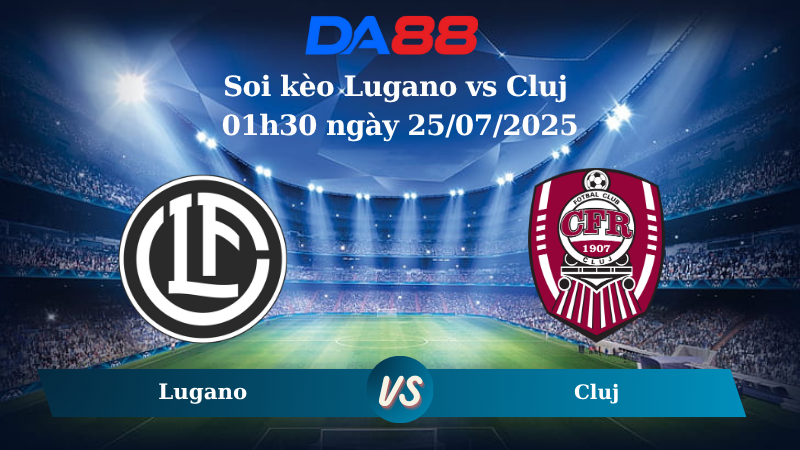 Soi kèo Lugano vs Cluj 01h30 ngày 25/07/2025