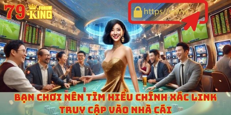 Bạn chơi nên tìm hiểu chính xác link truy cập vào nhà cái