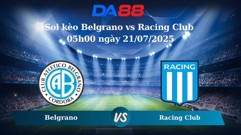 Soi kèo Belgrano vs Racing Club 05h00 ngày 21/07/2025