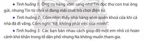 BÀI 7. QUAN TÂM ĐẾN HÀNG XÓM LÁNG GIỀNGKHỞI ĐỘNGCâu 1: Kể về một người hàng xóm láng giềng mà em yêu quý.Giải nhanh:Em rất quý mến cô Hoa hàng xóm gần nhà em. Cô khoảng bốn mươi tuổi, hiền lành và vui tính. Cô Hoa rất thương em, thường mua hoa quả cho em ăn. Gia đình em ai cũng quý cô. Đối với em, cô Hoa thân thiết như một người cô ruột vậy.Câu 2: Em đã quan tâm đến hàng xóm láng giềng như thế nào?Giải nhanh:Em đã quan tâm đến hàng xóm láng giềng bằng cách:Hỏi han, trò chuyện với mọi người Có đồ ăn ngon, hoa quả tươi,... liền đem sang mời hàng xóm.Dạy kèm, trông con giúp cô hàng xóm khi gia đình cô không có người.KIẾN TẠO TRI THỨC MỚICâu 1: Quan sát tranh và cho biết bạn nào đã quan tâm đến hàng xóm láng giềng?Kể thêm các biểu hiện thể hiện sự quan tâm, giúp đỡ hàng xóm láng giềng.Giải nhanh:Bạn trong tranh 1, 3 và 4 đã thể hiện sự quan tâm đến hàng xóm láng giềng.Một số biểu hiện thể hiện sự quan tâm, giúp đỡ hàng xóm láng giềng:Sẵn sàng dạy kèm cho con bác hàng xóm khi bác có lời nhờ vả.Chăm sóc bà cụ hàng xóm khi bà bị bệnh nhưng con cái lại đi làm xa.Giữ yên tĩnh trong giờ nghỉ trưa và buổi tối muộn Câu 2: Kể chuyện theo tranh và trả lời câu hỏi:Tin đã làm gì để quan tâm đến hàng xóm láng giềng?Việc làm của Tin đã mang lại lợi ích gì?Vì sao chúng ta cần quan tâm đến hàng xóm láng giềng?Giải nhanh:Tin đã hỏi han khi bà Bảy bị bệnh và lấy nước mời bà uống.Việc làm của Tin đã giúp bà Bảy khoẻ lại và  khiến bà rất cảm động.Cần quan tâm đến hàng xóm láng giềng để xây dựng mối quan hệ thân thiết, sẵn sàng giúp đỡ lẫn nhau khi gặp khó khăn.LUYỆN TẬPCâu 1: Em đồng tình hay không đồng tình với việc làm của của bạn nào? Vì sao?Giải nhanh:Em đồng tình với việc làm của bạn trong tranh 1 và 2 vì:Tranh 1: Bạn nhỏ chủ động giúp đỡ bà cụ hàng xóm Tranh 2: Bạn nam mang hoa quả sang biểu cô hàng xóm Em không đồng tình với việc làm của bạn trong tranh 3 và 4 vì:Tranh 3: Hành động của Bin thể hiện sự ích kỉ khi từ chối chơi với bé Ti mặc dù mẹ em có lời nhờ vảTranh 4: Bin mải mê đi đá bóng, không quan tâm và không có ý định giúp đỡ bé Nhi.Câu 2: Xử lí tình huống:Giải nhanh:Tình huống 1: Đến lớp xin phép thầy giáo cho Cốm nghỉ vì bạn bị ốm.Tình huống 2: Chủ động chạy ra dỗ em cho cô hàng xóm Tình huống 3: Sẵn sàng cho em bé chơi chung Tình huống 4: Nhanh chóng giúp cô hàng xóm đẩy xe lên dốc.Câu 3: Đưa ra lời khuyên cho các bạn trong các tình huống sau:Giải nhanh:Tình huống 1: Khuyên Tin nên giúp đỡ ông cụ Tình huống 2: Khuyên Cốm nên gọi điện nhắc nhở gia đình hàng xóm hoặc chạy sang trông nhà giúp họ nếu không có việc gì bận.Tình huống 3: Khuyên Na nên biết cảm thông, chia sẻ với những người có hoàn cảnh khó khăn VẬN DỤNG