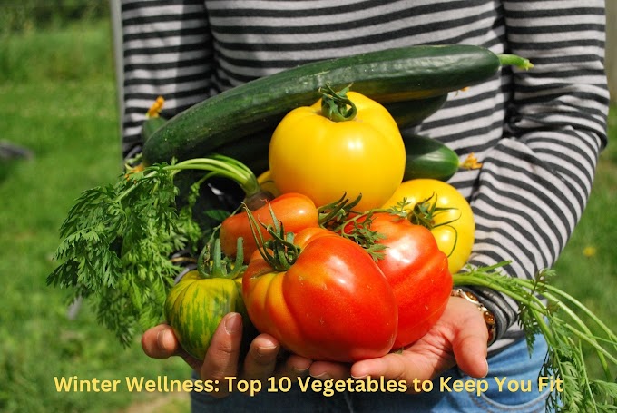 Winter Wellness: Top 10 Vegetables to Keep You Fit