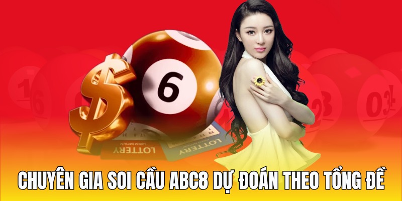 Chuyên gia soi cầu ABC8 dự đoán theo tổng đề