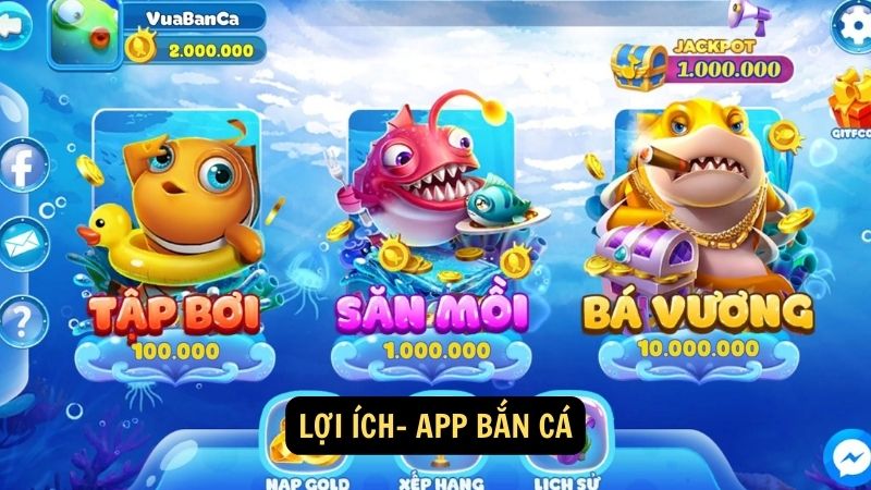 Lợi ích-  app bắn cá