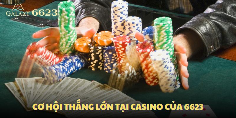 Cơ hội thắng lớn tại casino của 6623