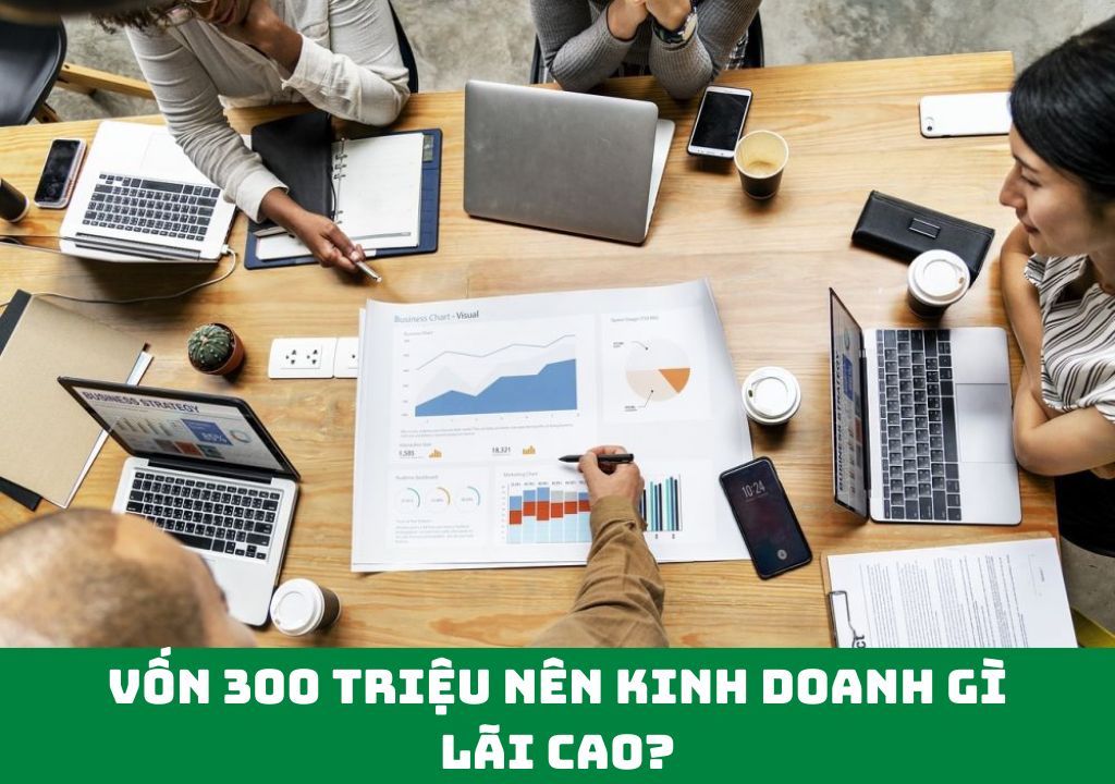 vốn 300 triệu nên kinh doanh gì