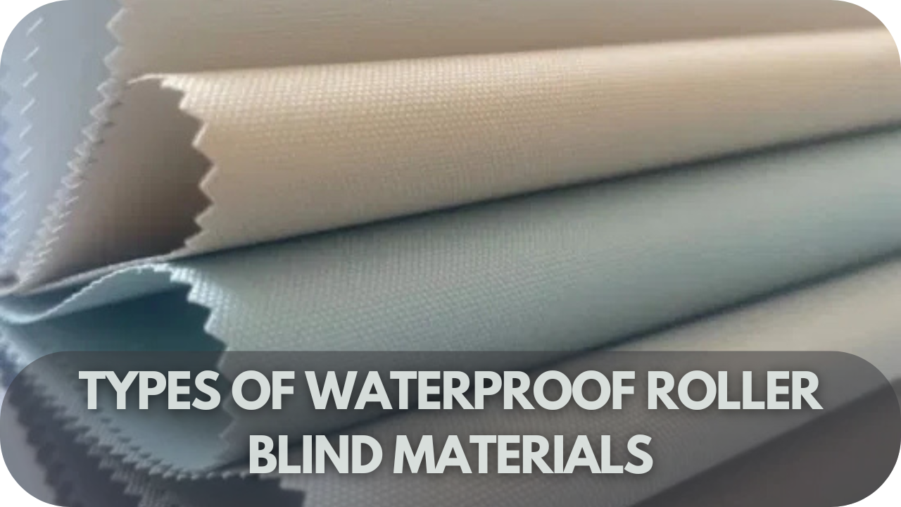 Explore waterproof roller blind materials and their benefits!