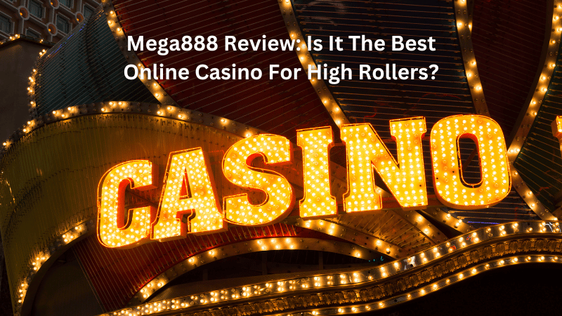 Mega888 Review: Is It The Best Online Casino For High Rollers?
