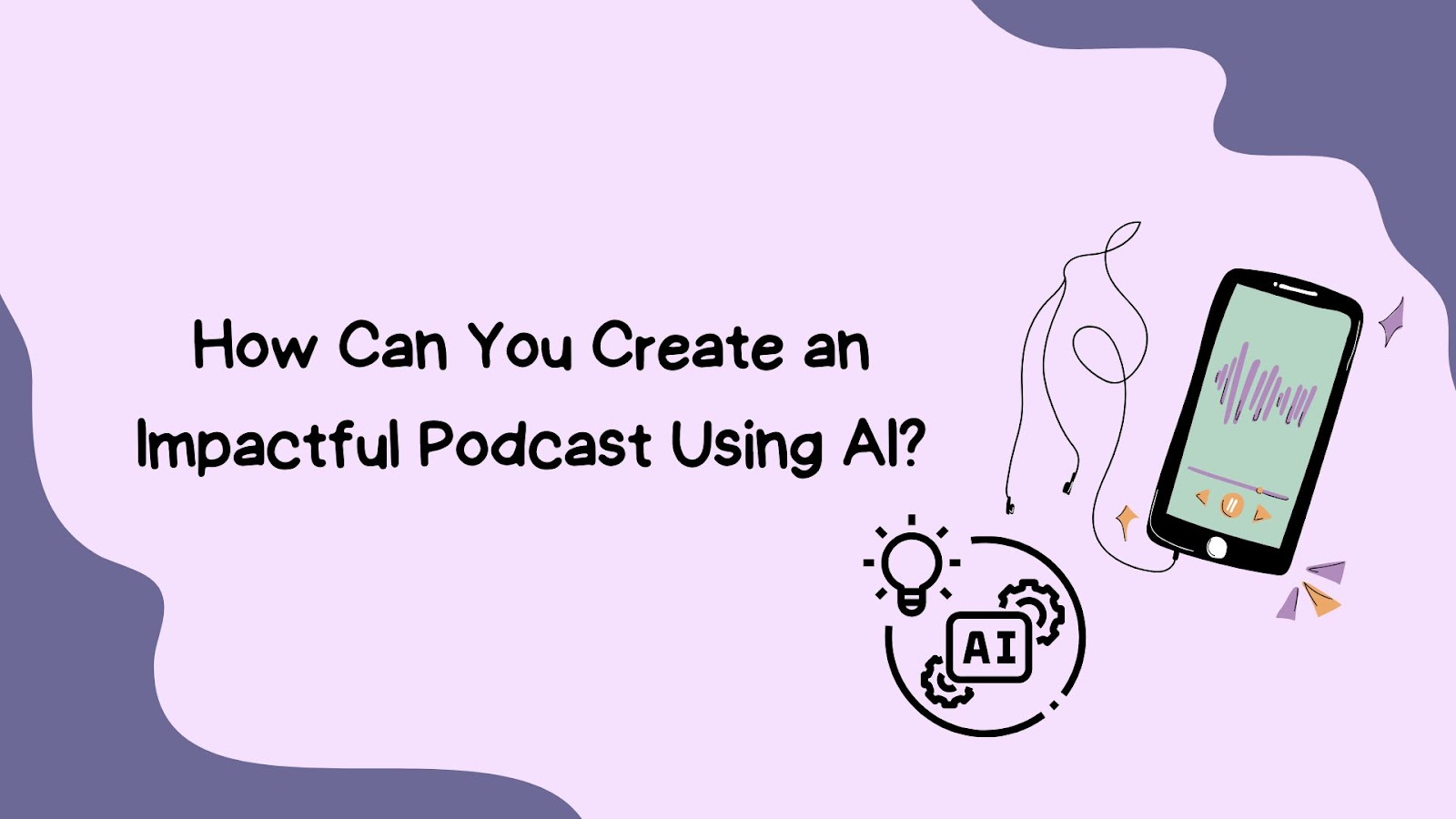 How Can You Create an Impactful Podcast Using AI?