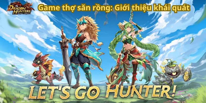 Game thợ săn rồng: Giới thiệu khái quát