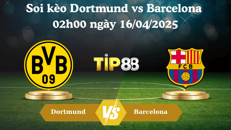 Soi kèo Dortmund vs Barcelona 02h00 ngày 16/04/2025