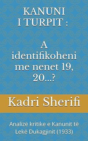 KANUNI I TURPIT: A identifikoheni me nenet 19, 20...?: Analizë kritike e Kanunit të Lekë Dukagjinit (1933) (French Edition)