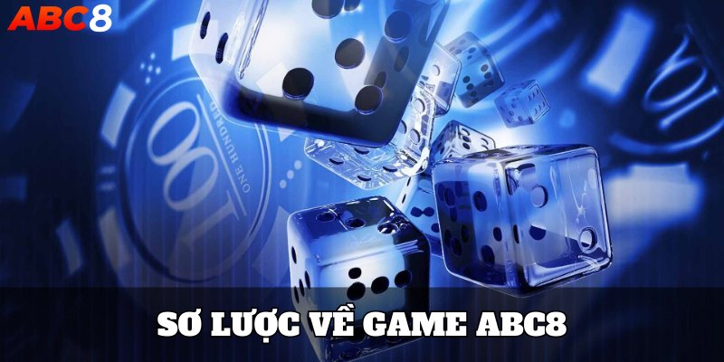 Sơ lược về nền tảng game abc8 cho người đọc