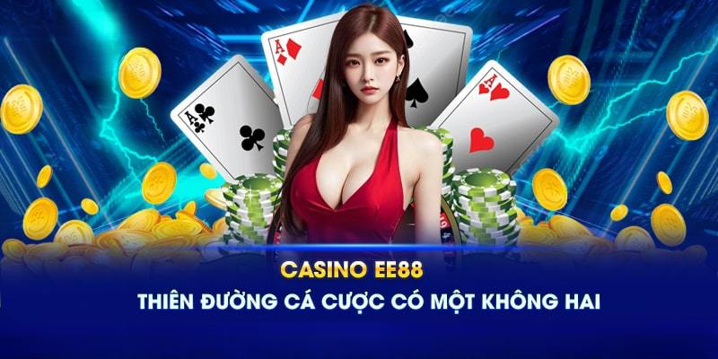 Khái quát chung về Casino EE88 đến anh em đam mê