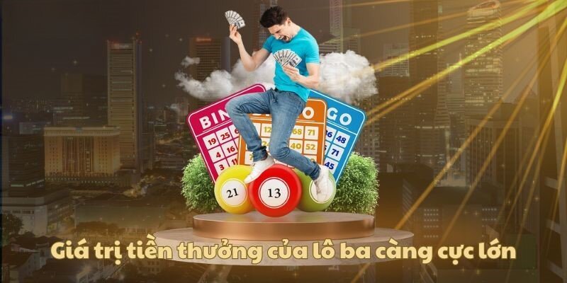 Giá trị tiền thưởng lô ba càng lớn nhất thị trường cá cược số