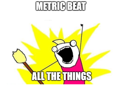 Old meme to name all the things "MetricBeat"