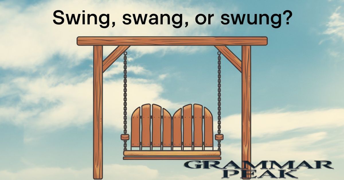 Swing, Swang, or Swung?