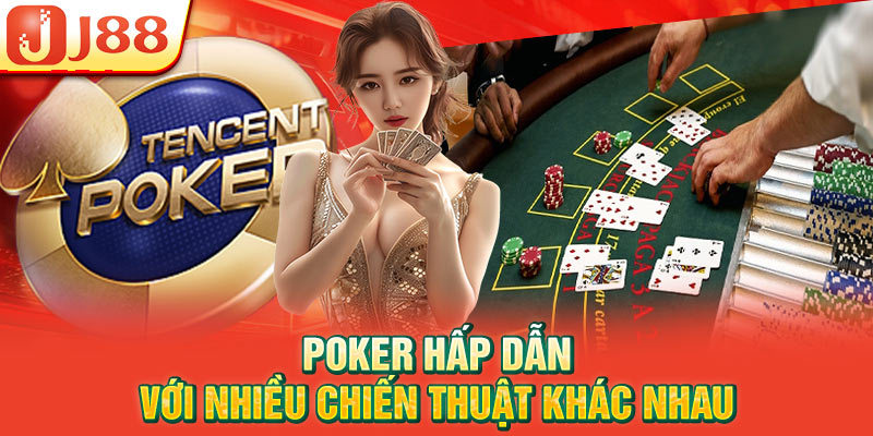 Poker hấp dẫn với nhiều chiến thuật khác nhau