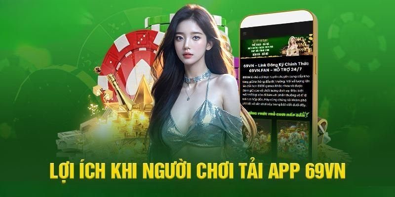 App 69VN mang đến cho người chơi nhiều giá trị về tinh thần và vật chất 