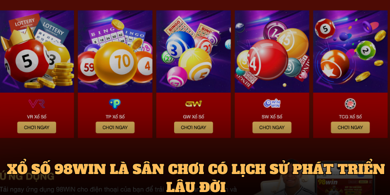 Xổ số 98win là sân chơi có lịch sử phát triển lâu đời