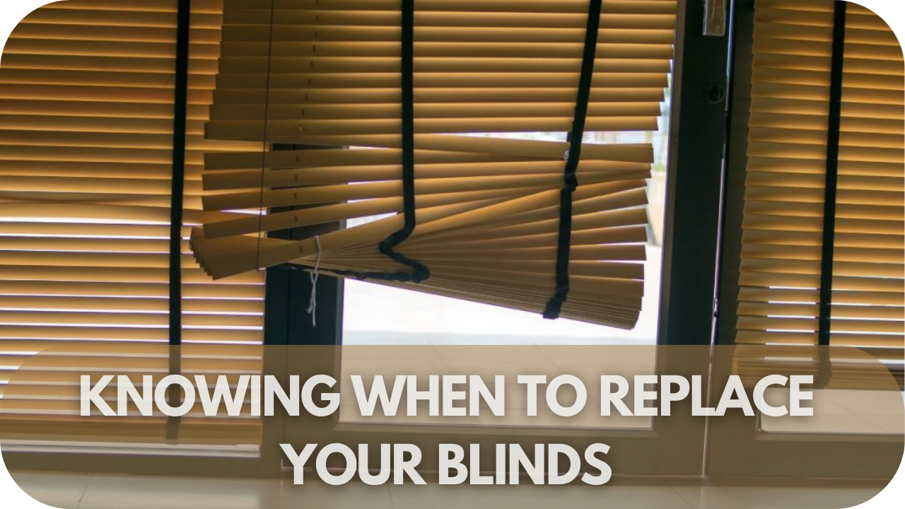 Knowing When To Replace Your Blinds