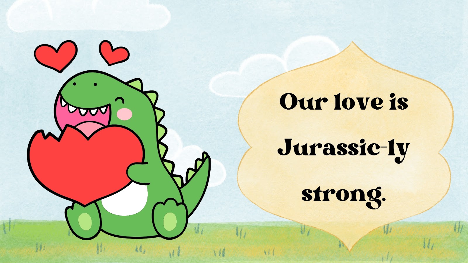 Our love is Jurassic-ly strong.