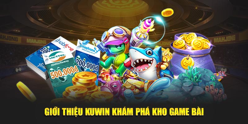 Giới thiệu KUWIN khám phá kho game bài