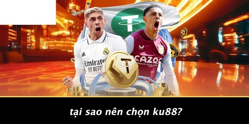 Tại Sao Nên Chọn KU88?
