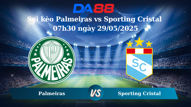 Soi kèo Palmeiras vs Sporting Cristal 07h30 ngày 29/05/2025