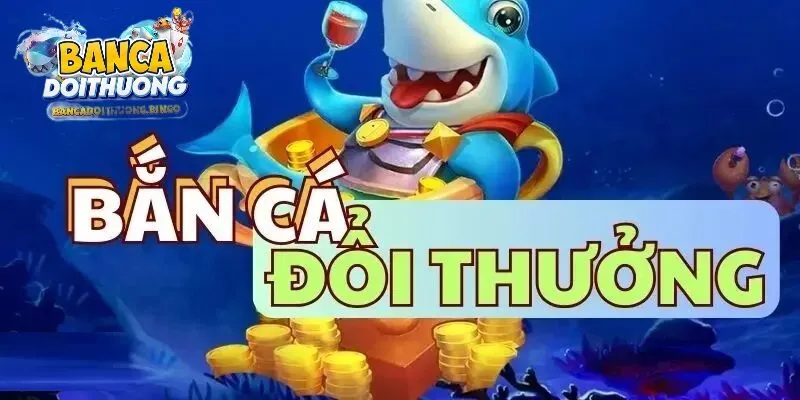 Một vài mẹo chơi bắn cá đổi thưởng hiệu quả