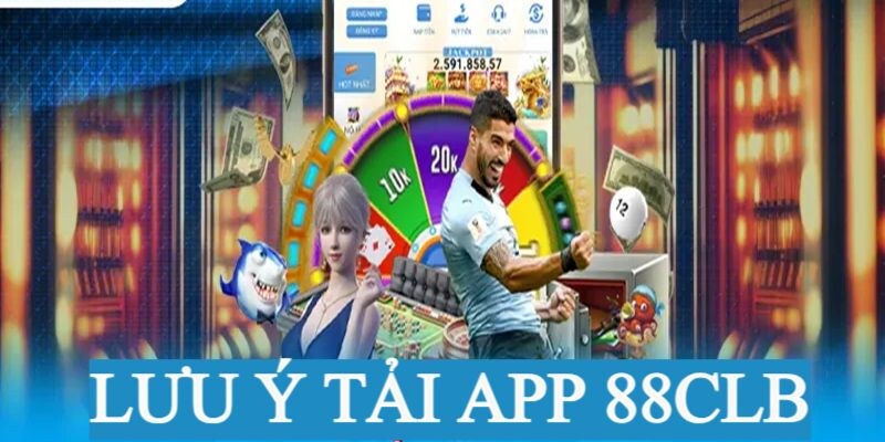 Lưu ý khi tải app từ hệ thống nhà cái 88CLB